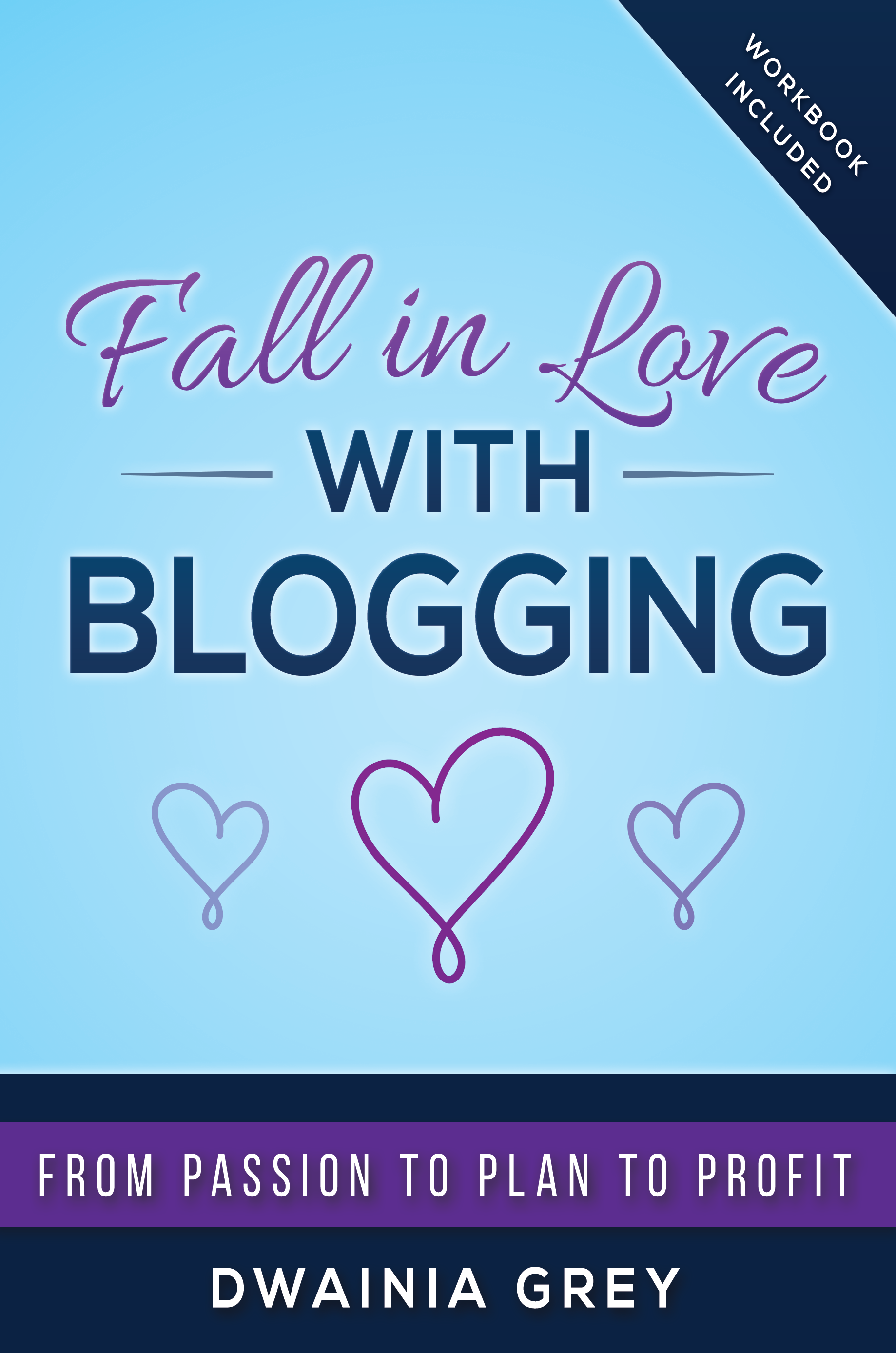 Fall in Love with Blogging: From Passion to Plan to Profit - 2nd Edition 1 Fall in Love with Blogging: From Passion to Plan to Profit - 2nd Edition